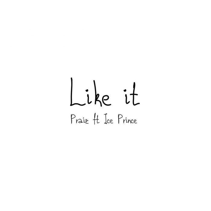 Praiz feat. Ice Prince – Like It