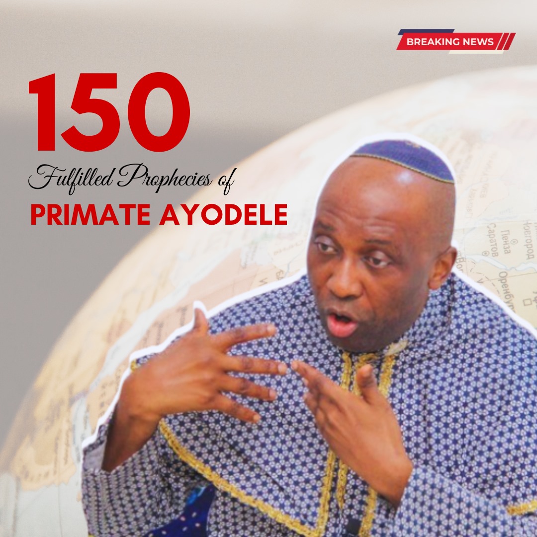 150 fulfilled prophecies of Primate Ayodele in 2023