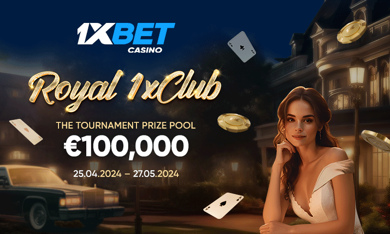 In 1xBet's Royal 1xClub tournament, winner can get up to €30,000!