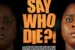 Say Who Die?