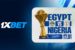 Egypt vs Nigeria with 1xbet